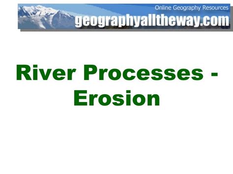 Key Stage 3 Geography: Rivers Processes - Erosion