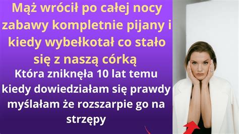 Mąż wrócił po całej nocy zabawy kompletnie pijany i kiedy wybełkotał