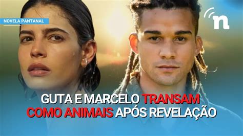 Novela Pantanal Guta E Marcelo Finalmente Transam Pela Primeira Vez