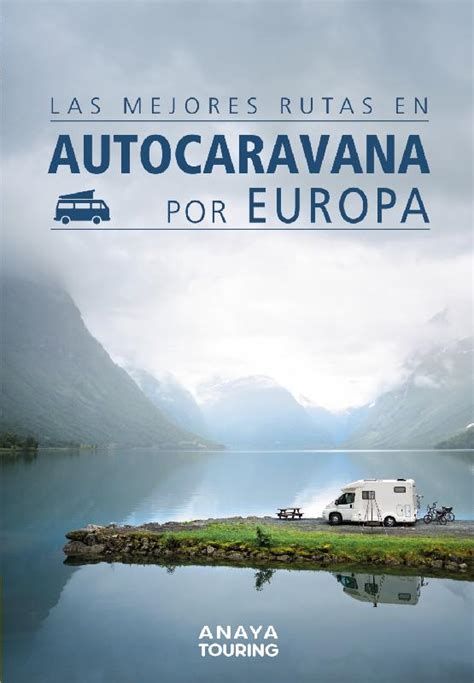 Las Mejores Rutas En Autocaravana Por Europa Guias Singulares On Road