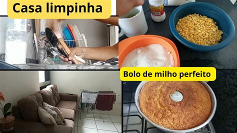 Um Dia Comigo Limpando A Casa Bolo De Milho Perfeito Youtube