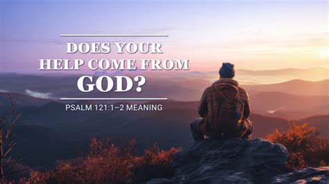 Psalm 121:1–2 Meaning – Does Your Help Come From God?