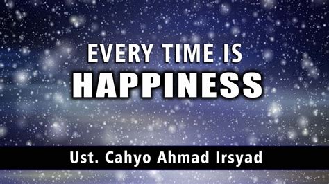 Live Every Time Is Happiness Ust Cahyo Ahmad Irsyad Youtube