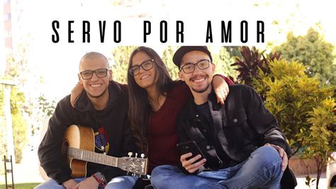 Servo Por Amor Doa A Tua Vida YouTube