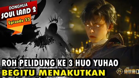 ROH PELINDUNG KE 3 HUO YUHAO OP PARAH Alur Cerita Soul Land 2 Episode