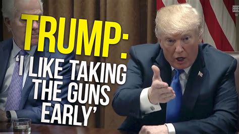 ‘i Like Taking The Guns Early Trump Upends Gop In Gun Control Meeting