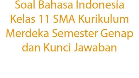 Soal Bahasa Indonesia Kelas 11 SMA Kurikulum Merdeka Semester Genap Dan