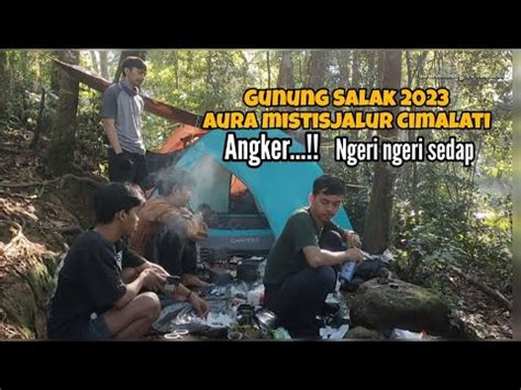 Terbaru Gunung Salak 2023 Aura Mistis Jalur Cimalati Nafas Ampe Ngos