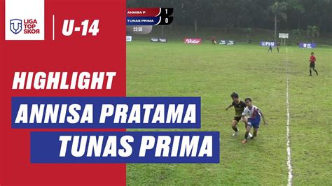 HIGHLIGHT LIGA TOPSKOR U 14 ANNISA PRATAMA VS TUNAS PRIMA YouTube