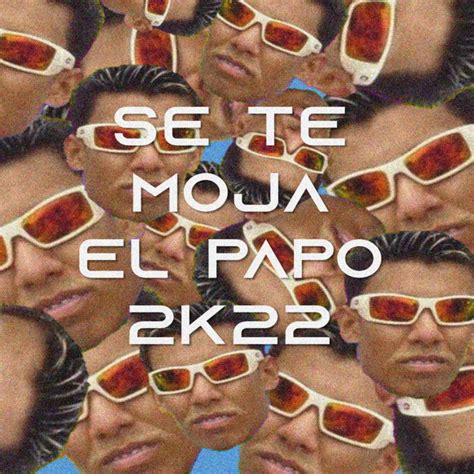 Se Te Moja El Papo 2K22 Remix Song And Lyrics By Guaracha Pana