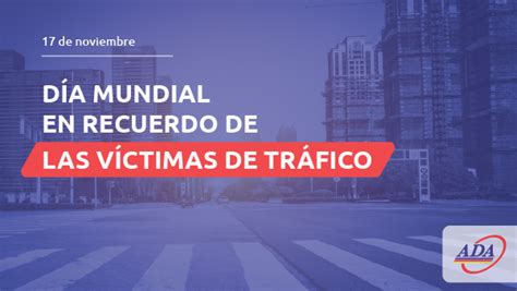 De Noviembre D A Mundial En Recuerdo De Las V Ctimas De Tr Fico Ada