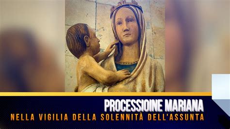 Processione Mariana Nella Vigilia Della Solennit Dell Assunta Youtube