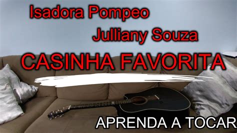 Casinha Favorita Isadora Pompeo E Julliany Souza Aprenda A Tocar No