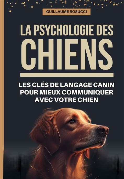 La psychologie des chiens les clés de langage canin pour mieux