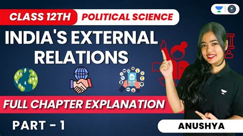 India’s External Relations Full Chapter Explanation Class 12 Pol Science Part 1 Anushya