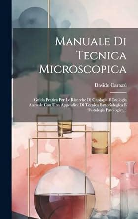 Manuale Di Tecnica Microscopica Guida Pratica Per Le Ricerche Di