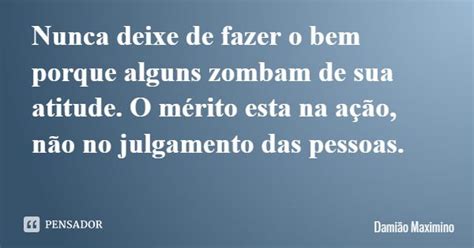 Nunca Deixe De Fazer O Bem Porque Alguns Damião Maximino Pensador