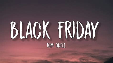 Tom Odell Black Friday Lyrics I Wanna Go Party I Wanna Have Fun