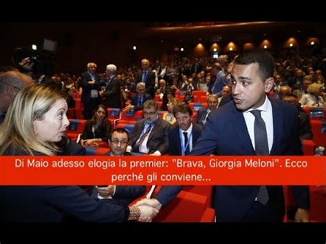 Di Maio Adesso Elogia La Premier Brava Giorgia Meloni Ecco Perch