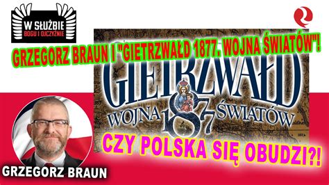 Grzegorz Braun I Gietrzwa D Wojna Wiat W Czy Polska Si