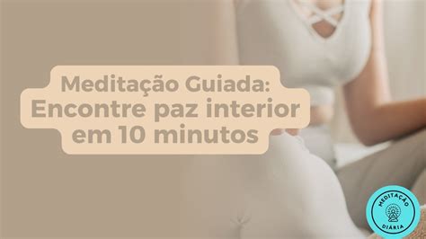 Meditação Guiada Encontre paz interior em 10 minutos YouTube