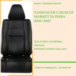 Passenger Car Seat Market In India 2022 2027 July 2022 Updated