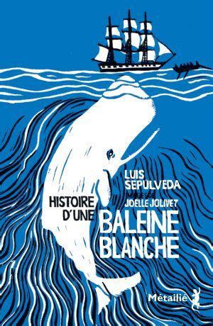 Histoire d une baleine blanche Luis Sepúlveda SensCritique