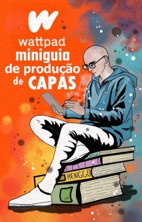 Wattpad Miniguia De Produ O De Capas Como Fazer A Pr Pria Capa