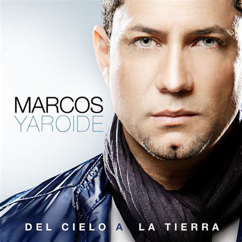 Musica De Hoy Marcos Yaroide Del Cielo A La Tierra 2010