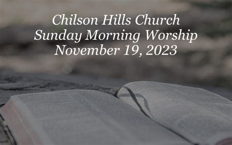 Sunday Morning Worship November 19 2023 Chilson Hills Church