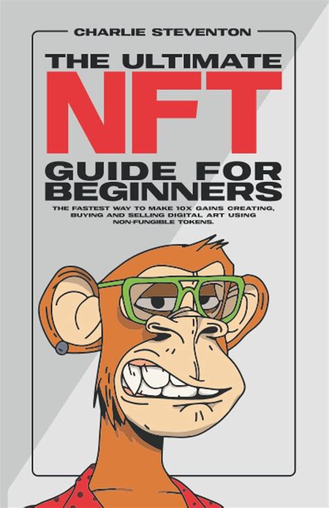 The Ultimate Nft Guide For Beginners The Fastest Way To Make 10x Gains