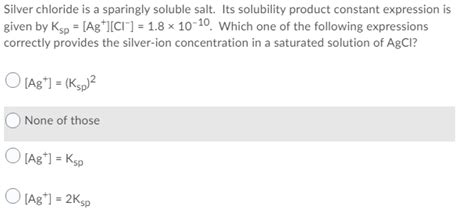 Solved Silver Chloride Is A Sparingly Soluble Salt Its Chegg