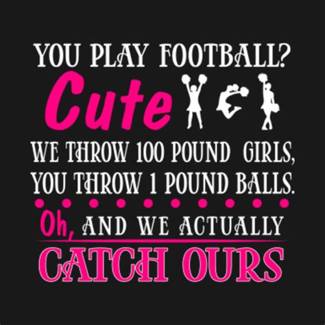 You Play Football Cute We Throw 100 Pound Girls You Throw 1 Pound