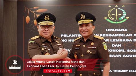 Jaksa Agung Lantik Narendra Jatna Dan Leonard Eben Ezer Ini Pesan