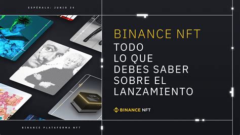 Binance Nft Todo Lo Que Debes Saber Sobre El Lanzamiento Del 24 De