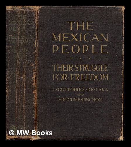 The Mexican People Their Struggle For Freedom By L Gutierrez De Lara And Edgcumb Pinchon