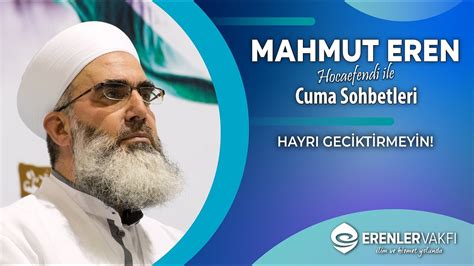 Hayr Geciktirmeyin Mahmut Eren Hocaefendi Le Cuma Sohbetleri Youtube