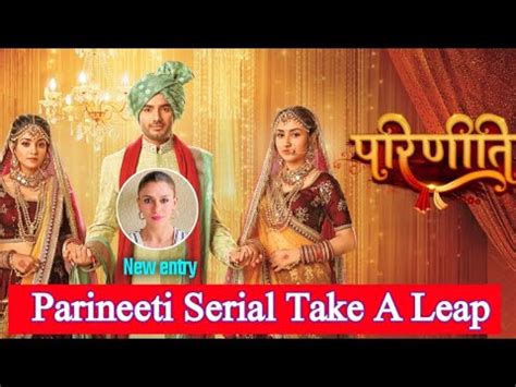 Parineeti Serial Take A Leap After Leap Shilpa Agnihotri Enter In The