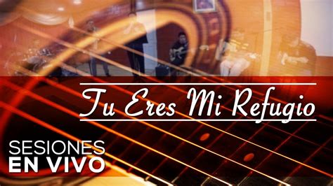 Tu Eres Mi Refugio S E V YouTube