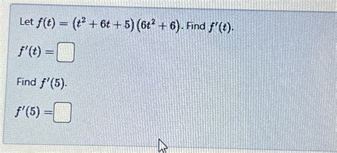 Solved Let F T T2 6t 5 6t2 6 ﻿find F T F T Find
