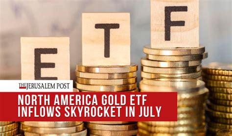 North America Gold Etf Inflows Skyrocket In July The Jerusalem Post