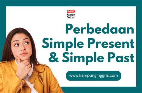 Perbedaan Simple Present Tense Dan Simple Past Tense Kampung Inggris