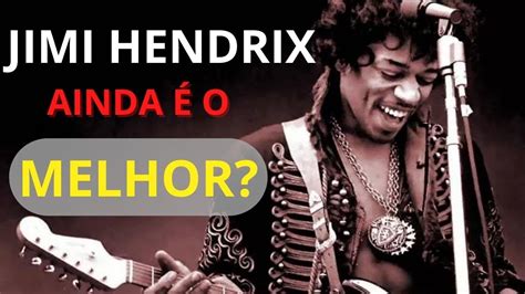 Jimi Hendrix O Melhor Guitarrista De Todos Os Tempos Youtube