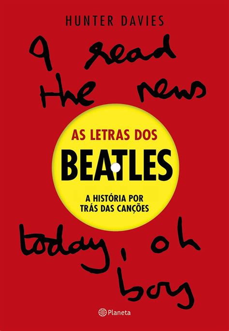 Editora Planeta Lan A O Novo Livro De Hunter Davies As Letras Dos Beatles