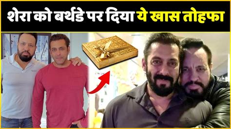 Salman Khan Gave This Special T To His Bodyguard Shera On Birthday Youtube