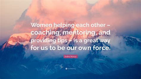 Indra Nooyi Quote Women Helping Each Other Coaching Mentoring And