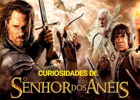 Veja Curiosidades Sobre A Trilogia De O Senhor Dos An Is