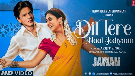 Jawan Song Dil Tere Naal Jodiyan Shahrukh Khan Nayanthara Dil