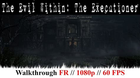 The Evil Within The Executioner Walkthrough Fr Tous Les