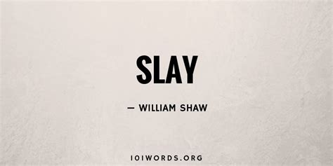 Slay - 101 Words